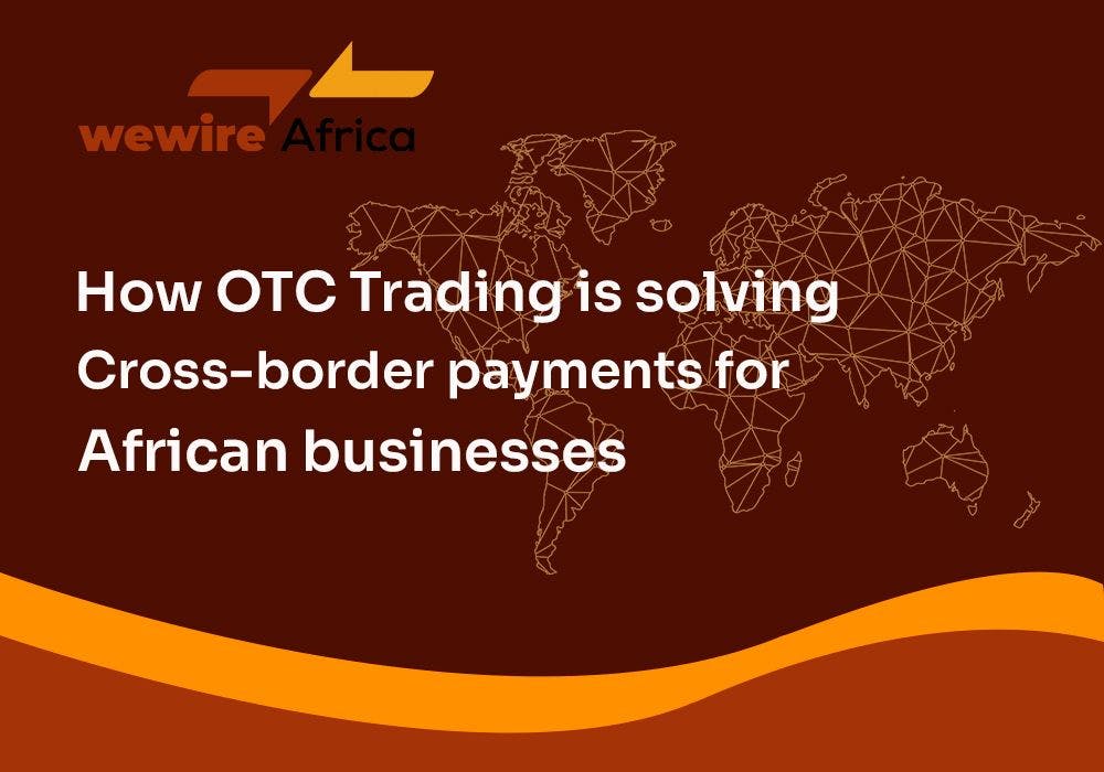 Cover Image for How OTC Trading is solving cross-border payments for African  businesses